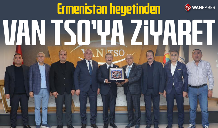 Ermenistan heyetinden Van TSO'ya ziyaret