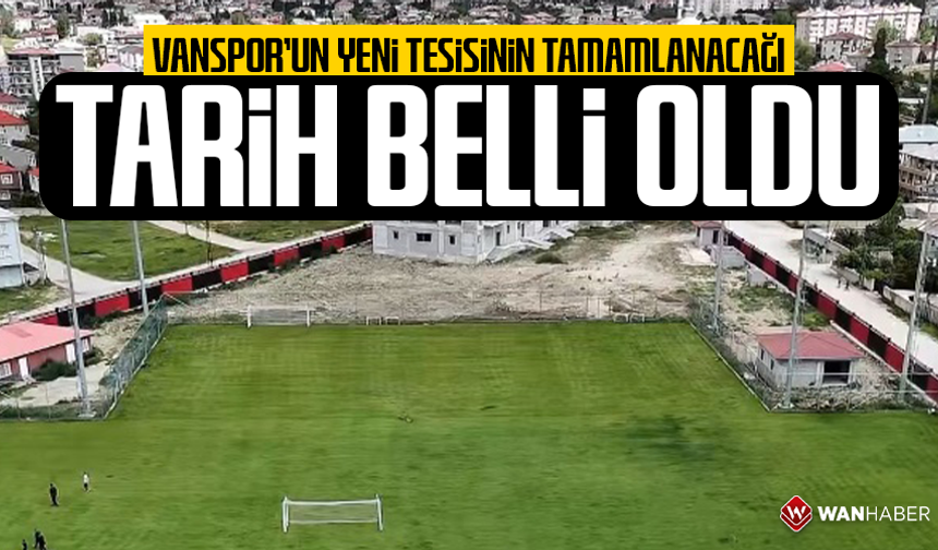 Vanspor’un yeni tesisinin tamamlanacağı tarih belli oldu