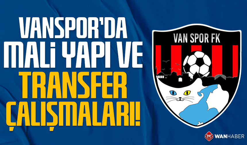 Vanspor’da mali yapı ve transfer çalışmaları!