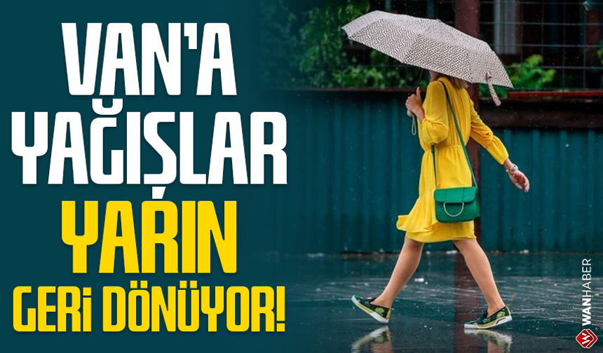 Van’a yağışlar yarın geri dönüyor!