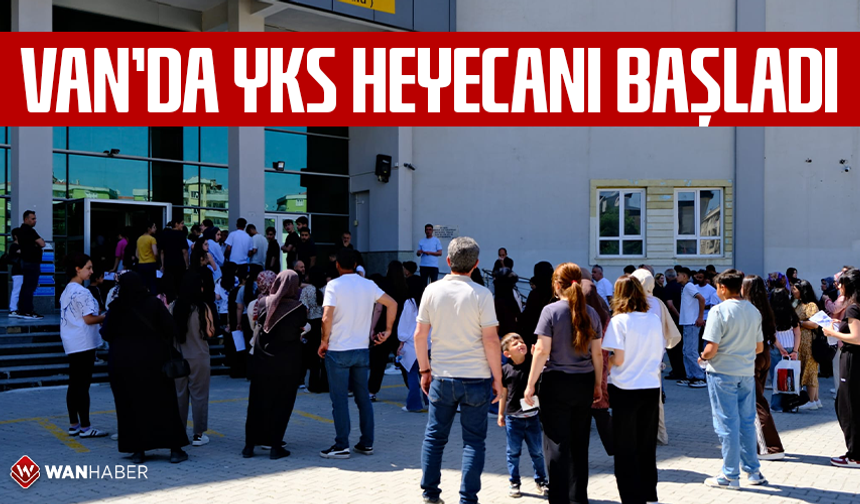 Van’da YKS heyecanı başladı