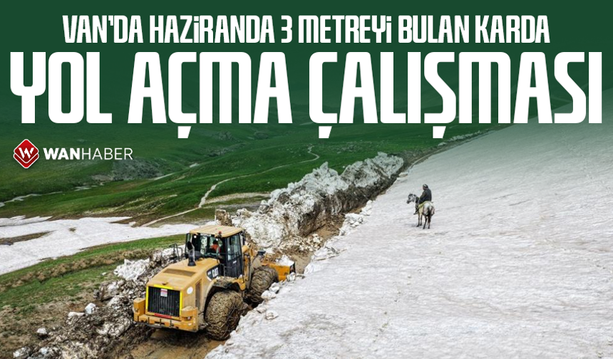Van’da haziranda 3 metreyi bulan karda yol açma çalışması
