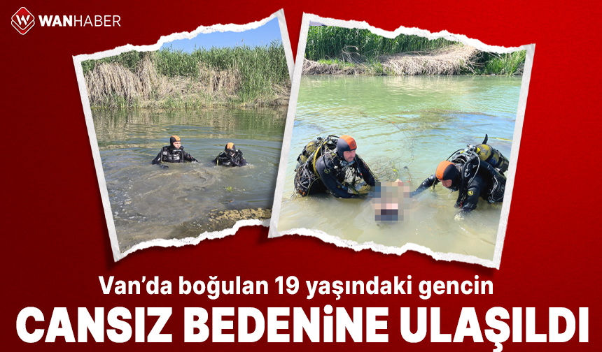 Van’da boğulan 19 yaşındaki gencin cansız bedenine ulaşıldı