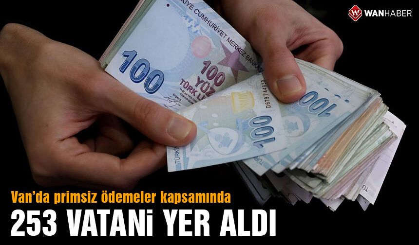 Van’da primsiz ödemeler kapsamında 253 vatani yer aldı