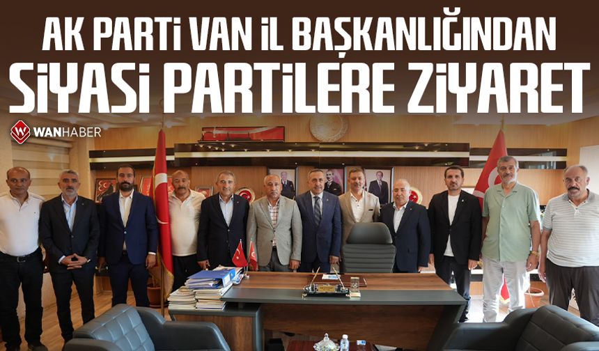 AK Parti Van İl Başkanlığından siyasi partilere ziyaret