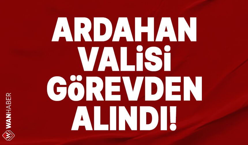 Ardahan Valisi Mehmet Fatih Çiçekli görevden alındı