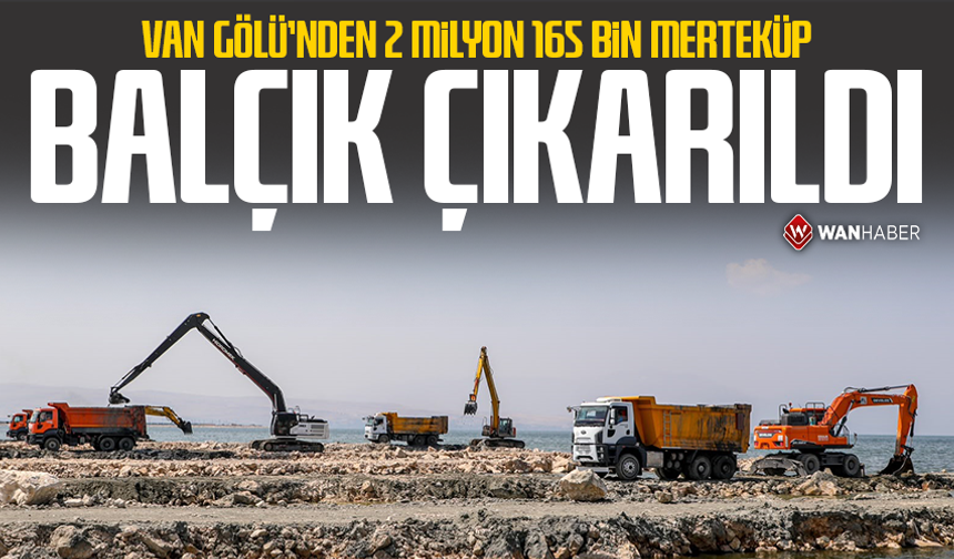 Van Gölü'nden 2 milyon 165 bin metreküp dip çamuru ve balçık çıkarıldı
