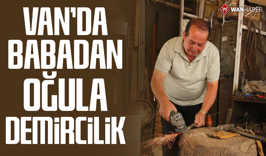 Van'da babadan oğula demircilik