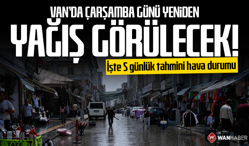 Van’da Çarşamba günü yeniden yağış görülecek! İşte 5 günlük tahmini hava durumu