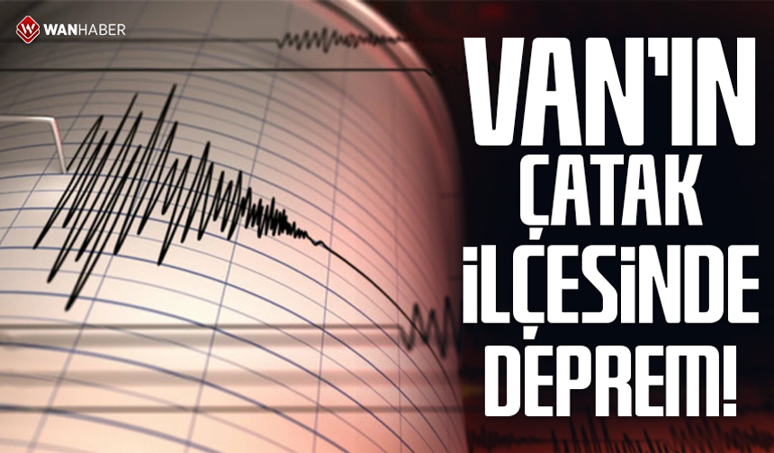 Van'ın Çatak ilçesinde deprem!