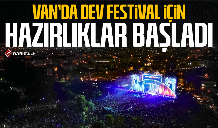 Van’da dev festival için hazırlıklar başladı