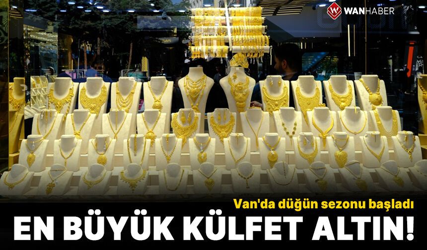 Van'da düğün sezonu başladı: En büyük külfet altın!