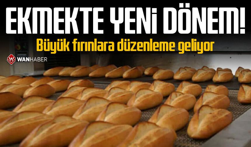 Ekmekte yeni dönem! Büyük fırınlara düzenleme geliyor