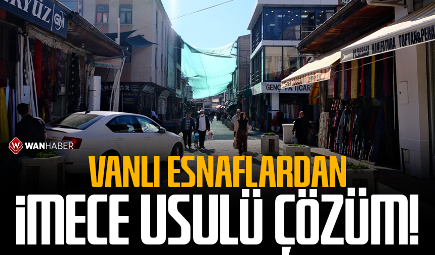 Vanlı esnaflardan imece usulü çözüm!
