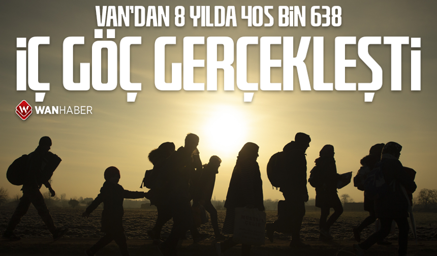 Van'dan 8 yılda 405 bin 638 iç göç gerçekleşti