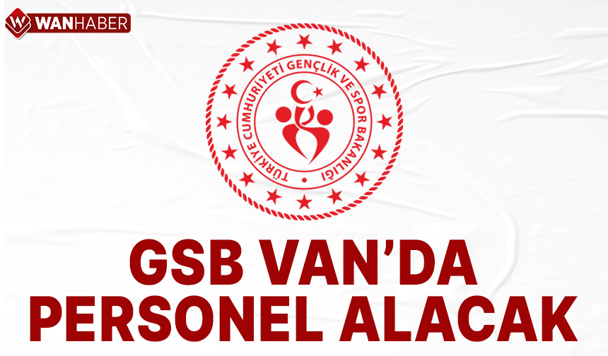 GSB Van'da personel alımı yapacak