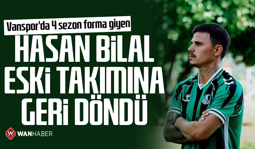 Vanspor'da 4 sezon forma giyen Hasan Bilal eski takımına döndü