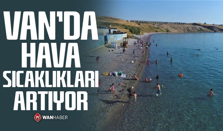 Van'da hava sıcaklıkları artıyor