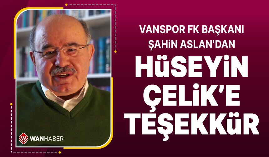 Vanspor Başkanı Şahin Aslan'dan Hüseyin Çelik'e özel teşekkür
