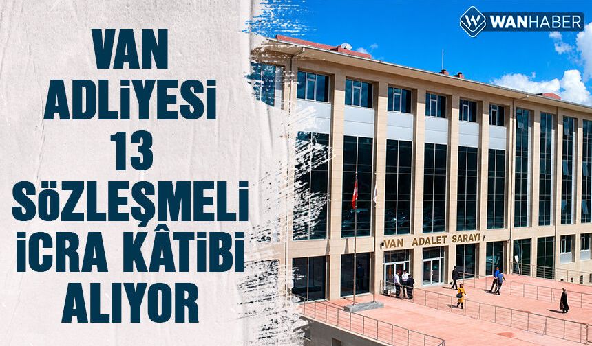 Van Adliyesi 13 icra kâtibi alıyor! İşte sınav tarihi...
