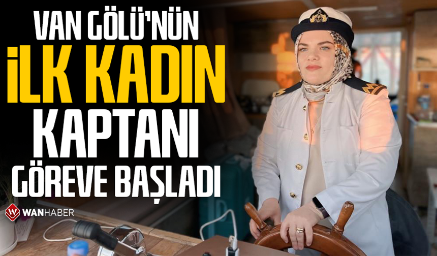 Van Gölü'nün kadın kaptanı göreve başladı