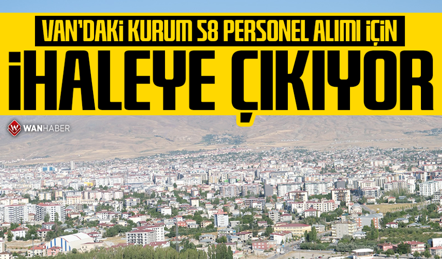 Van'daki kurum 58 personel alımı için ihaleye çıkıyor