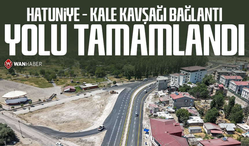 Hatuniye - Kale Kavşağı bağlantı yolu tamamlandı