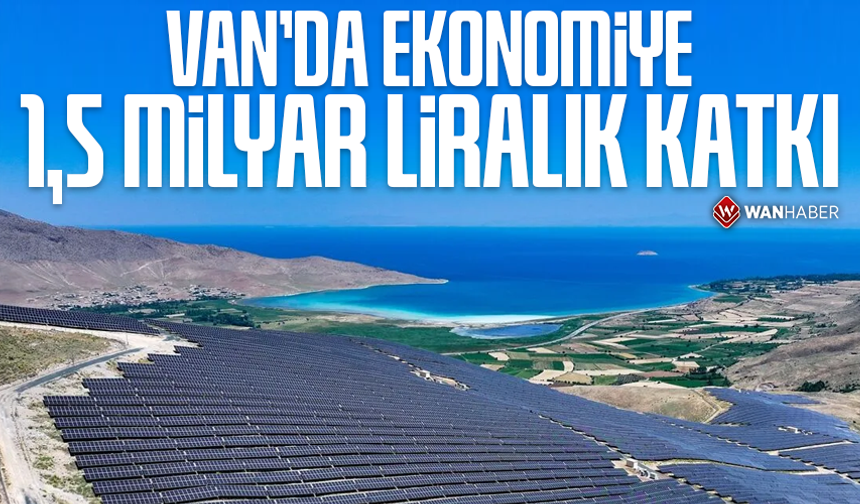 Van'da ekonomiye yılda yaklaşık 1,5 milyar liralık katkı