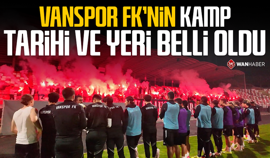 Vanspor FK’nin kamp tarihi ve yeri belli oldu