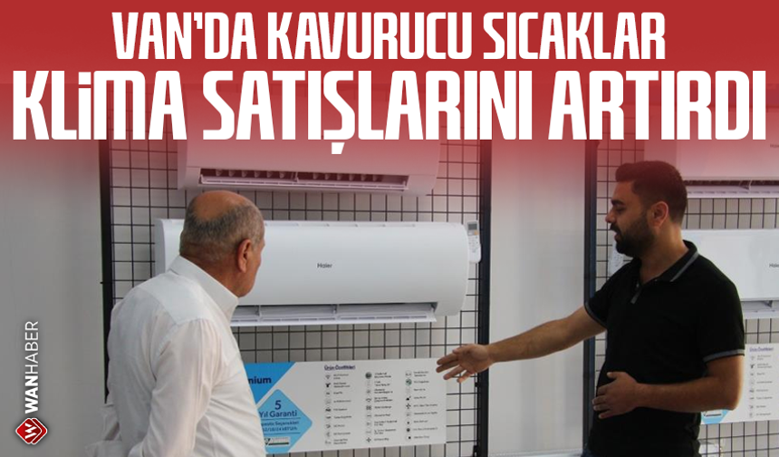 Van'da kavurucu sıcaklar klima satışlarını artırdı