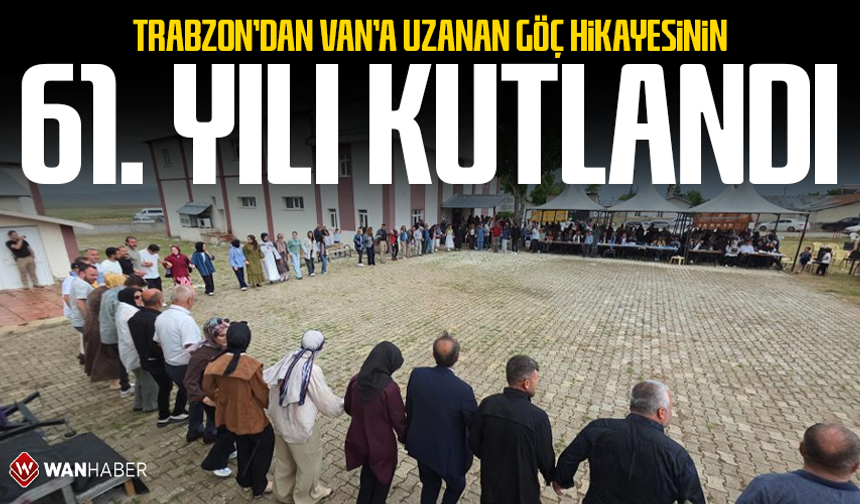 Trabzon'dan Van'a uzanan göç hikâyesinin 61. yılı kutlandı