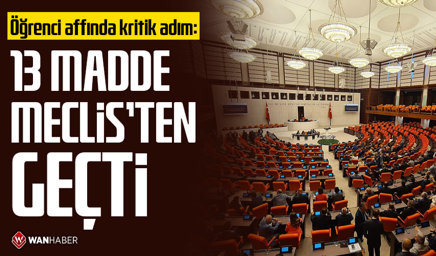 Öğrenci affında kritik adım: 13 madde Meclis'ten geçti