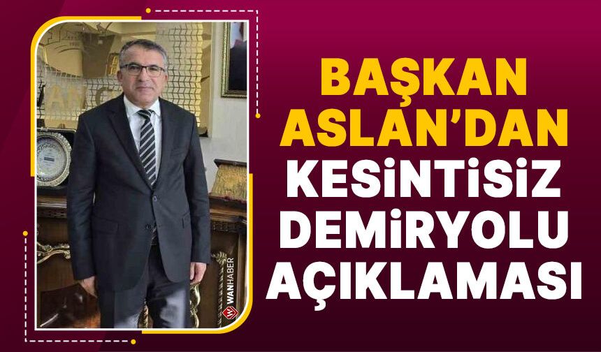 Memet Aslan'dan kesintisiz demiryolu açıklaması