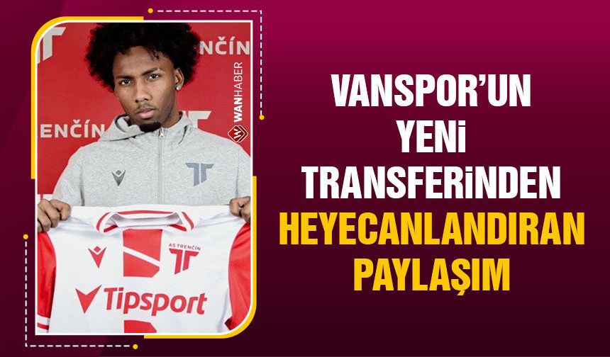 Vanspor'un yeni transferinden heyecanlandıran paylaşım