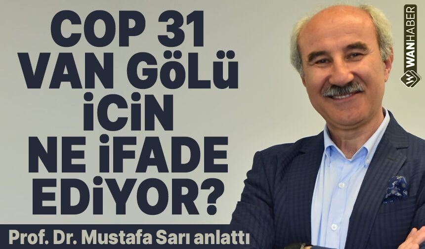 COP31 Van Gölü için ne ifade ediyor? Prof. Dr. Sarı anlattı
