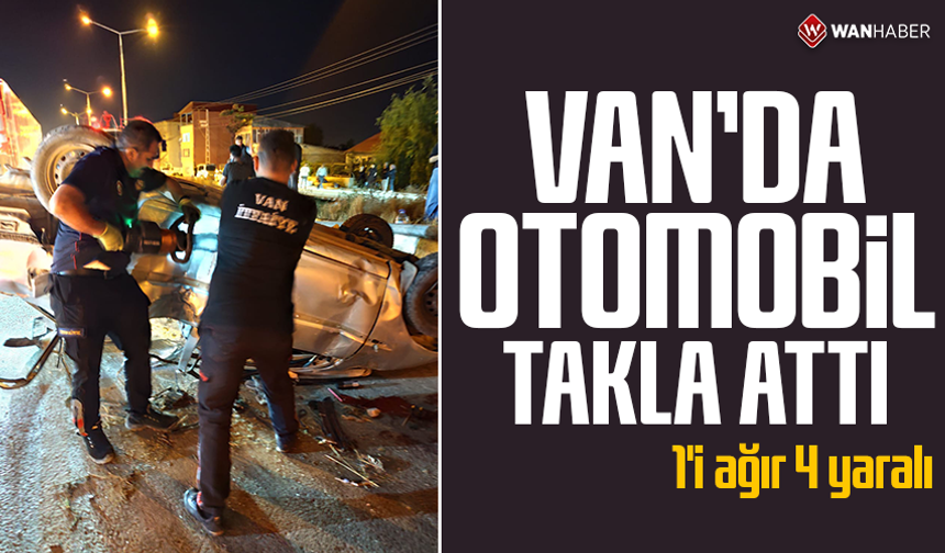 Van'da otomobil takla attı: 1'i ağır 4 yaralı