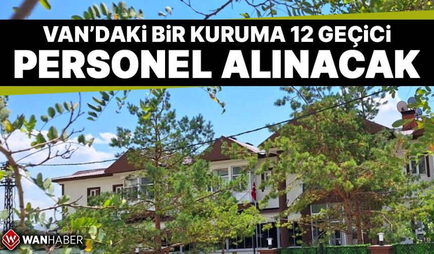 Van'daki bir kurum 12 personel alacak! İşte başvuru şartları...