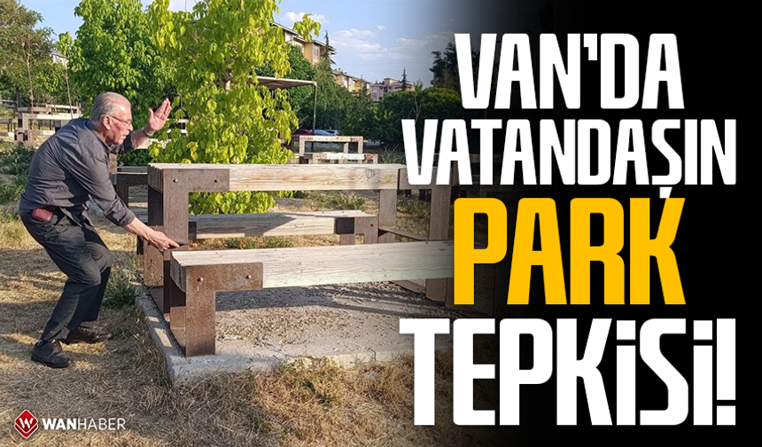 Van'da vatandaşın park tepkisi: "Masalar yüksek, çocuk oyun alanı yok"