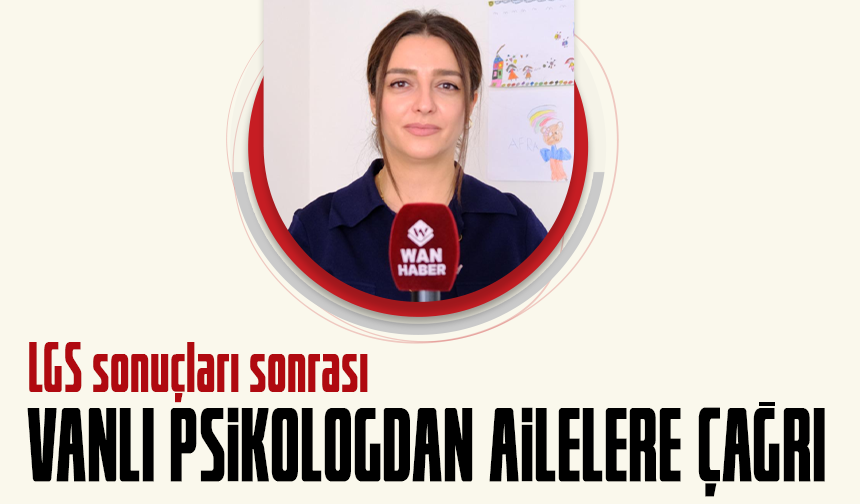 LGS sonuçları sonrası Vanlı psikologdan ailelere çağrı