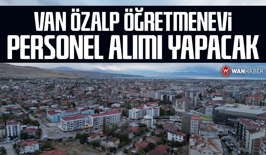 Van Özalp Öğretmenevi personel alımı yapacak