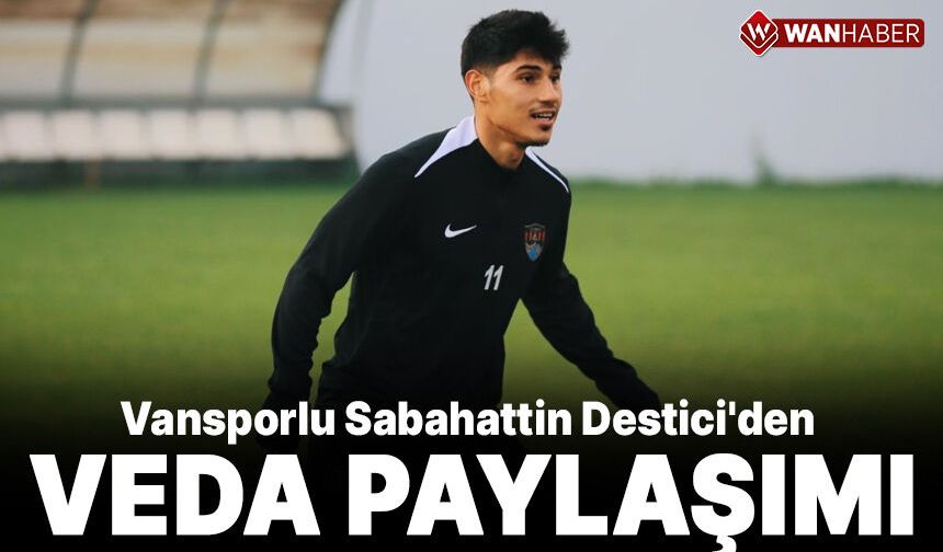Vansporlu Sabahattin Destici'den veda paylaşımı