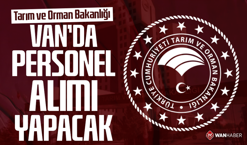 Tarım ve Orman Bakanlığı Van'da personel alımı yapacak
