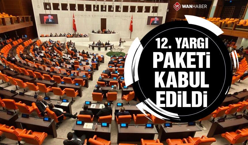 12'inci Yargı Paketi, TBMM Genel Kurulu'nda kabul edildi