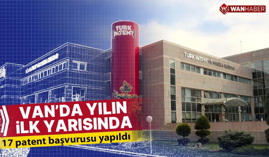 Van'da yılın ilk yarısında 17 patent başvurusu yapıldı
