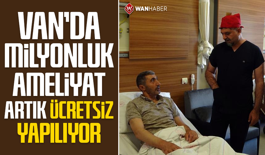 Van'da milyon liralık ameliyatlar artık ücretsiz yapılıyor