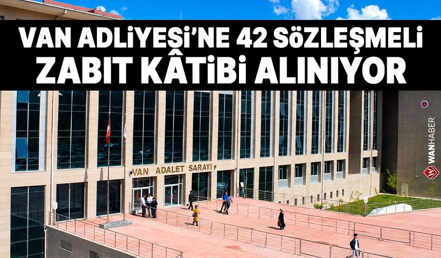Van Adliyesi'ne 42 zabıt kâtibi alınıyor! İşte sınav tarihi...