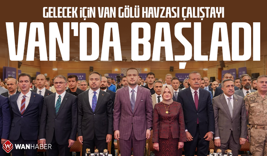 ‘Gelecek İçin Van Gölü Havzası Çalıştayı’ Van'da başladı