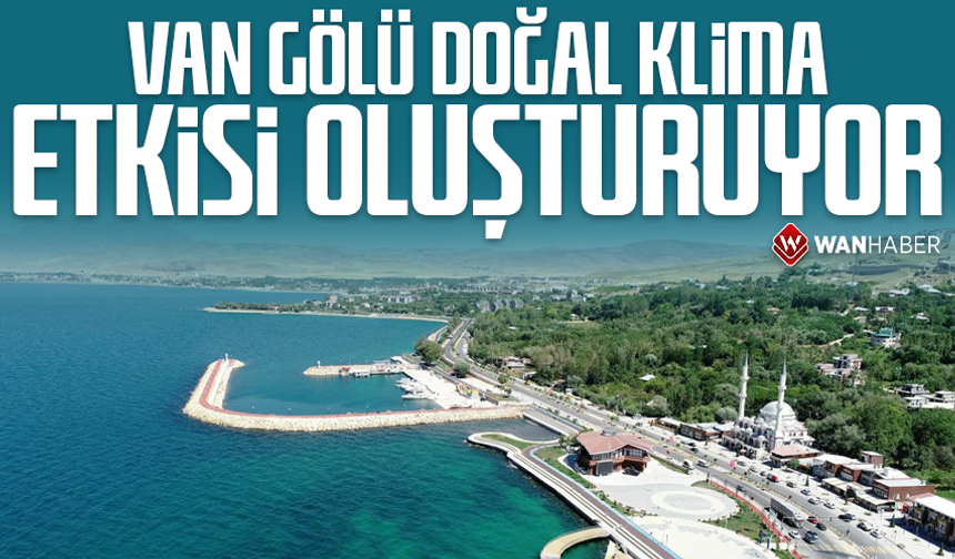 Van Gölü doğal bir klima gibi çalışıyor