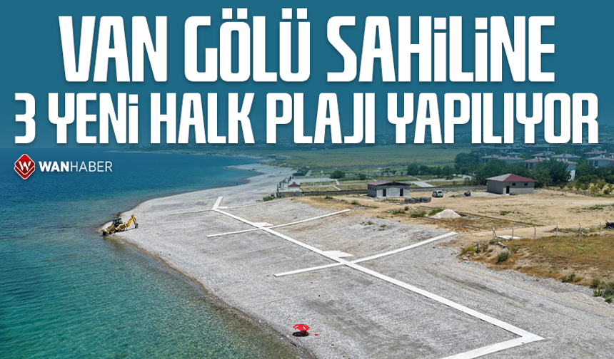 Van Gölü sahiline 3 yeni halk plajı yapılıyor