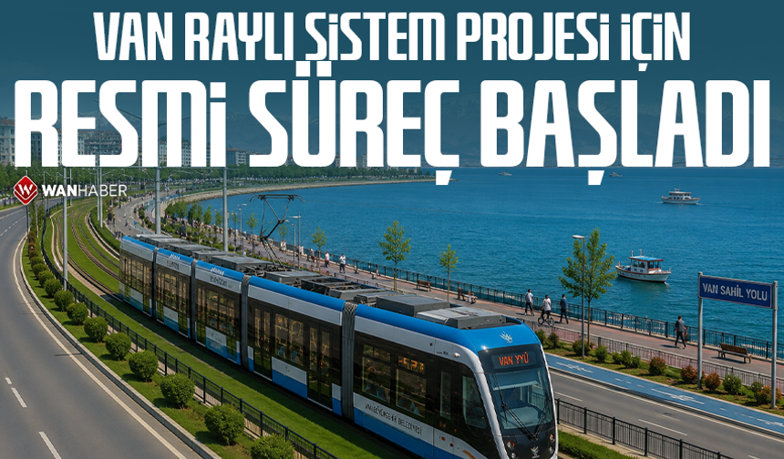 Van raylı sistem projesinde resmi süreç başladı
